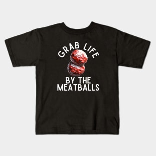 Grab Life By The Meatballs Kids T-Shirt